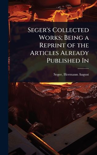 Cover image for Seger's Collected Works; Being a Reprint of the Articles Already Published In
