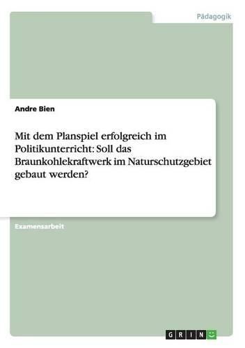 Cover image for Mit dem Planspiel erfolgreich im Politikunterricht: Soll das Braunkohlekraftwerk im Naturschutzgebiet gebaut werden?