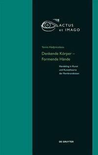 Cover image for Denkende Koerper - Formende Hande: Handeling in Kunst und Kunsttheorie der  Rembrandtisten