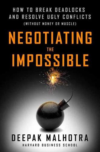 Cover image for Negotiating the Impossible: How to Break Deadlocks and Resolve Ugly Conflicts (without Money or Muscle)