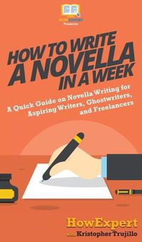 Cover image for How to Write a Novella in a Week: A Quick Guide on Novella Writing for Aspiring Writers, Ghostwriters, and Freelancers