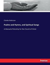 Cover image for Psalms and Hymns, and Spiritual Songs: A Manual of Worship for the Church of Christ