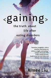 Cover image for Gaining: The Truth about Life After Eating Disorders