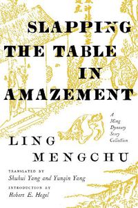 Cover image for Slapping the Table in Amazement: A Ming Dynasty Story Collection