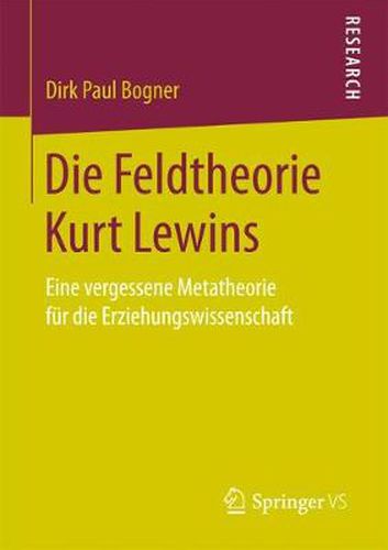 Cover image for Die Feldtheorie Kurt Lewins: Eine Vergessene Metatheorie Fur Die Erziehungswissenschaft