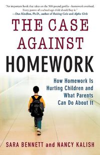 Cover image for The Case Against Homework: How Homework Is Hurting Children and What Parents Can Do About It