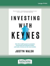Cover image for Investing with Keynes: How the world's greatest economist overturned conventional wisdom and made a fortune on the stock market