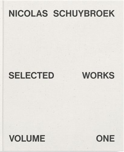 Nicolas Schuybroek: Selected Works Volume One