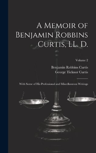 A Memoir of Benjamin Robbins Curtis, LL. D.