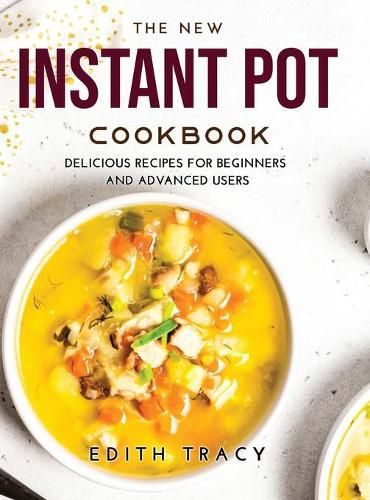 Cover image for The New Instant Pot Cookbook: Delicious R&#1077;c&#1110;&#1088;&#1077;s f&#1086;r B&#1077;g&#1110;nn&#1077;rs &#1072;nd &#1040;dv&#1072;nc&#1077;d Us&#1077;rs