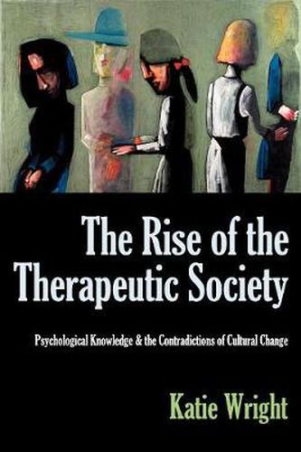 Cover image for THE Rise of the Therapeutic Society: Psychological Knowledge & the Contradictions of Cultural Change