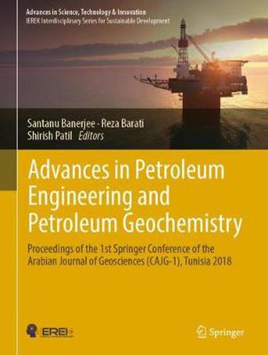 Cover image for Advances in Petroleum Engineering and Petroleum Geochemistry: Proceedings of the 1st Springer Conference of the Arabian Journal of Geosciences (CAJG-1), Tunisia 2018