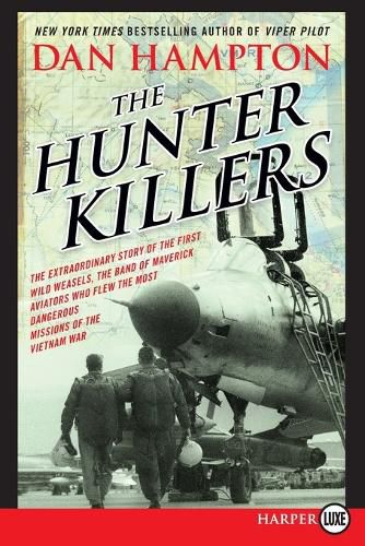 The Hunter Killers: The Extraordinary Story of the First Wild Weasels, the Band of Maverick Aviators Who Flew the Most Dangerous Missions [LP]