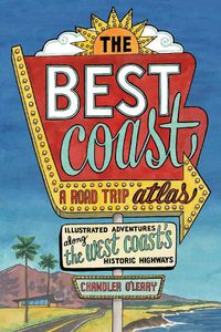 Cover image for Best Coast: A Road Trip Atlas: Illustrated Adventures along the West Coast's Historic Highways