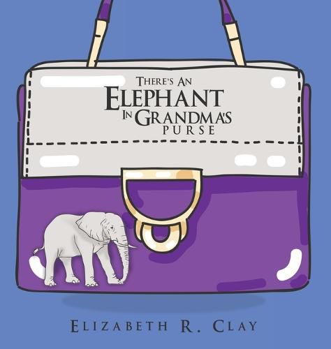 Cover image for There's An Elephant In Grandma's Purse