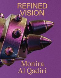 Cover image for Monira Al Qadiri: Refined Vision