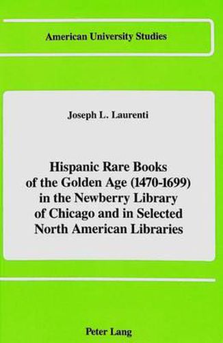 Cover image for Hispanic Rare Books of the Golden Age (1470-1699): In the Newberry Library of Chicago and in Selected North American Libraries