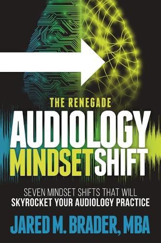 Cover image for The Renegade Audiology Mindset Shift: Seven Mindset Shifts That Will Skyrocket Your Audiology Practice