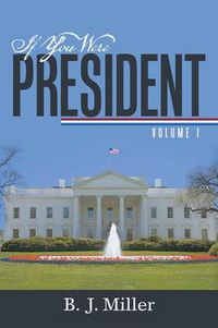 Cover image for If You Were President: Volume I