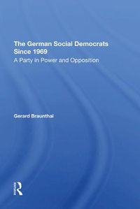 Cover image for The German Social Democrats Since 1969: A Party in Power and Opposition