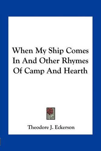 Cover image for When My Ship Comes in and Other Rhymes of Camp and Hearth