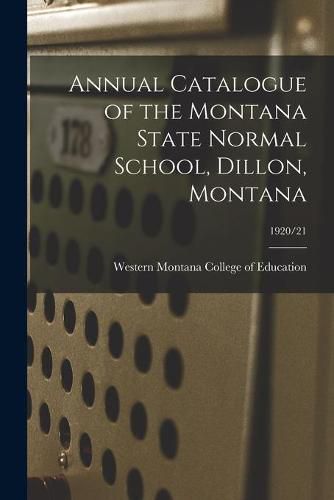 Cover image for Annual Catalogue of the Montana State Normal School, Dillon, Montana; 1920/21