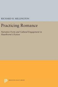 Cover image for Practicing Romance: Narrative Form and Cultural Engagement in Hawthorne's Fiction