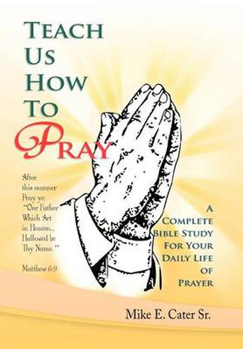 Cover image for Teach Us How to Pray: A Complete Bible Study for Your Daily Life of Prayer