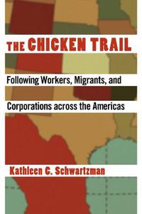 Cover image for The Chicken Trail: Following Workers, Migrants, and Corporations across the Americas