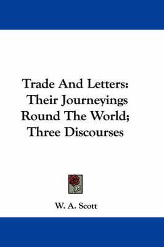 Cover image for Trade and Letters: Their Journeyings Round the World; Three Discourses