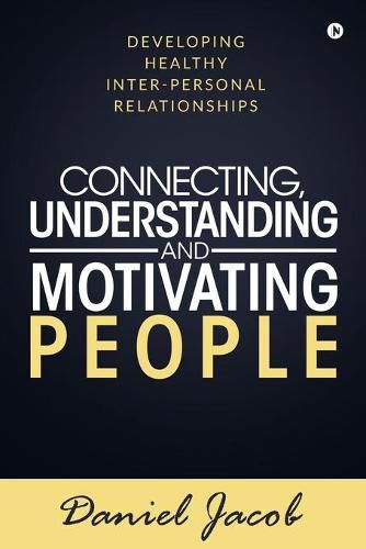 Connecting, Understanding and Motivating People: Developing healthy Inter-personal relationships