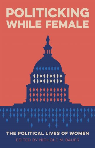 Cover image for Politicking While Female: The Political Lives of Women