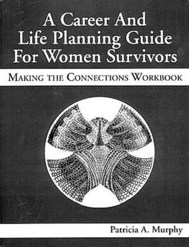 Cover image for A Career and Life Planning Guide for Women Survivors:: Making the Connections Workbook