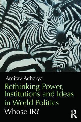 Cover image for Rethinking Power, Institutions and Ideas in World Politics: Whose IR?