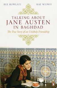 Cover image for Talking About Jane Austen in Baghdad: The True Story of an Unlikely Friendship