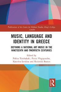 Cover image for Music, Language and Identity in Greece: Defining a National Art Music in the Nineteenth and Twentieth Centuries