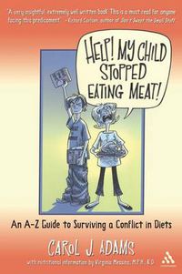Cover image for Help! My Child Stopped Eating Meat!: An A-Z Guide to Surviving a Conflict of Diets