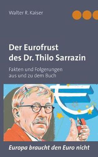 Cover image for Der Eurofrust des Dr. Thilo Sarrazin: Fakten und Folgerungen aus und zu dem Buch Europa braucht den Euro nicht