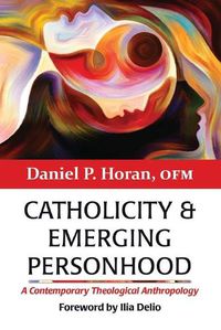 Cover image for Catholicity and Emerging Personhood: A Contemporary Theological Anthropology