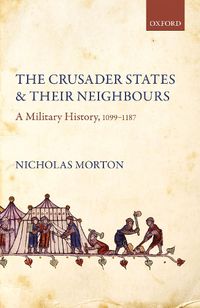 Cover image for The Crusader States and their Neighbours: A Military History, 1099-1187