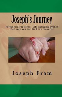 Cover image for Joseph's Journey: Parkinson's up close: Life changing events that only you and God can reconcile