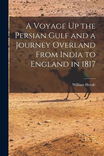 Cover image for A Voyage Up the Persian Gulf and a Journey Overland From India to England in 1817