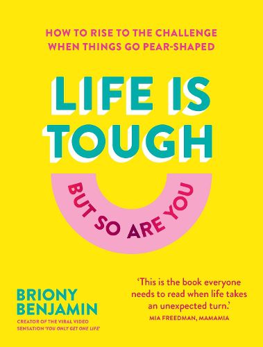 Cover image for Life Is Tough (But So Are You): How to rise to the challenge when things go pear-shaped