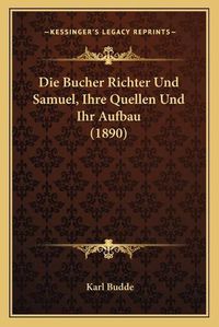 Cover image for Die Bucher Richter Und Samuel, Ihre Quellen Und Ihr Aufbau (1890)