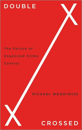 Cover image for Double Crossed: The Failure of Organized Crime Control