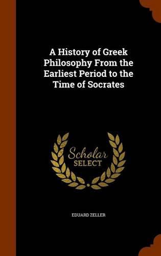 A History of Greek Philosophy from the Earliest Period to the Time of Socrates