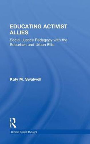 Cover image for Educating Activist Allies: Social Justice Pedagogy with the Suburban and Urban Elite