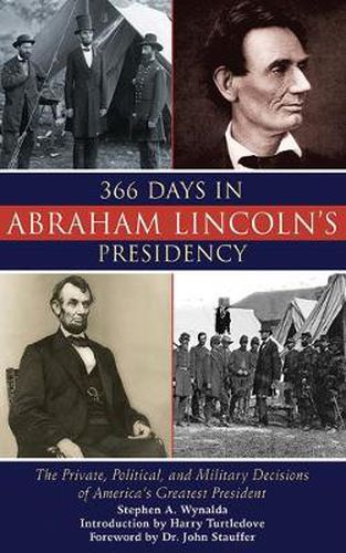 366 Days in the Life of Abraham Lincoln: The Private, Political, and Military Decisions of America's Greatest President