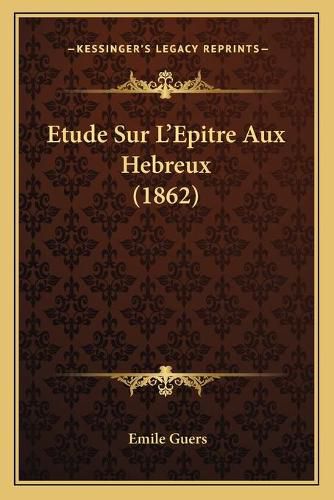 Etude Sur L'Epitre Aux Hebreux (1862)