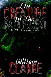 Cover image for The Creature in the Rain Forest: A St. Lucian Tale